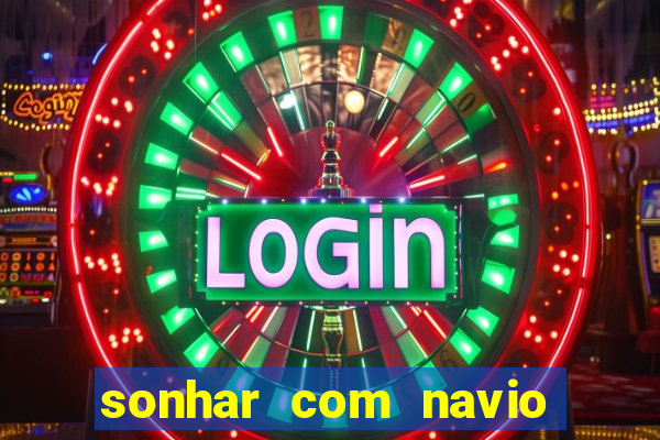 sonhar com navio no jogo do bicho